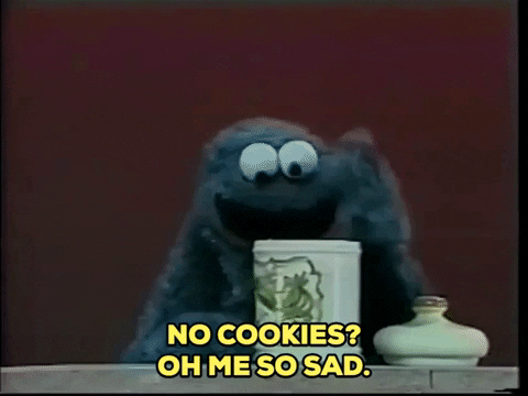 GIF of cookie monster saying "No Cookies? Oh me so sad."